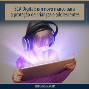 ECA Digital: um novo marco para a proteção de crianças e adolescentes