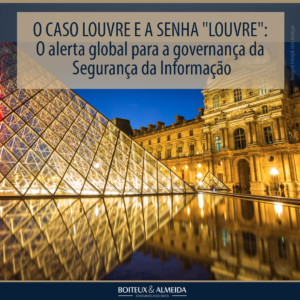 O CASO LOUVRE E A SENHA “LOUVRE”: O alerta global para a governança da Segurança da Informação