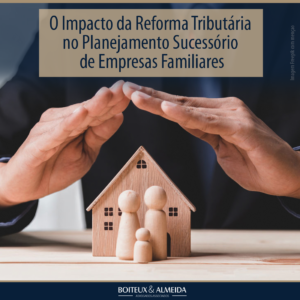 O Impacto da Reforma Tributária no Planejamento Sucessório de Empresas Familiares