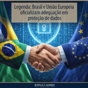 Brasil e União Europeia oficializam adequação em proteção de dados