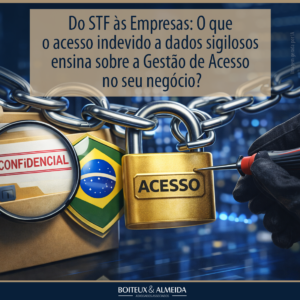 Do STF às Empresas: O que o acesso indevido a dados sigilosos ensina sobre a Gestão de Acesso no seu negócio?