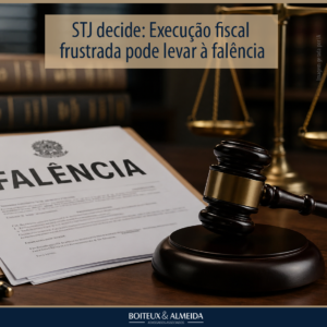 STJ decide: Execução fiscal frustrada pode levar à falência