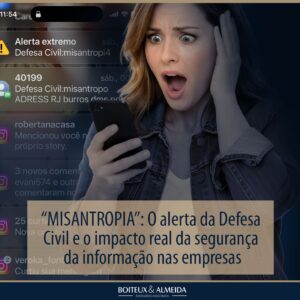 “MISANTROPIA”1: O alerta da Defesa Civil e o impacto real da segurança da informação nas empresas