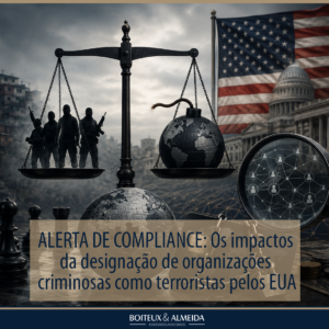 ALERTA DE COMPLIANCE: Os impactos da designação de organizações criminosas como terroristas pelos EUA