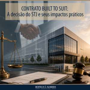 CONTRATO BUILT TO SUIT: A decisão do STJ e seus impactos práticos