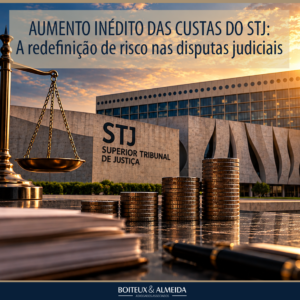 AUMENTO INÉDITO DAS CUSTAS PROCESSUAIS DO STJ: A redefinição de risco nas disputas judiciais