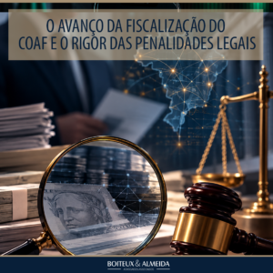 O AVANÇO DA FISCALIZAÇÃO DO COAF E O RIGOR DAS PENALIDADES LEGAIS